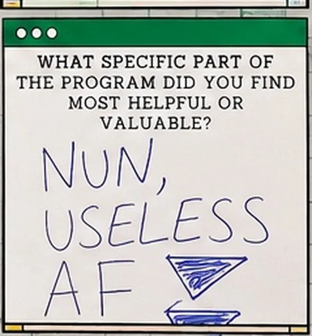 Handwritten student response to the question “What specific part of the program did you find most helpful or valuable?”. The student wrote: “NUN, USELESS AF”